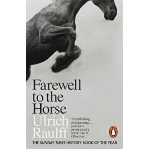 Farewell to the Horse, Paperback - Ulrich Raulff imagine