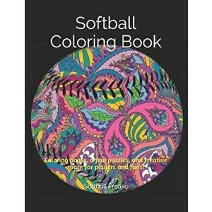 Softball Coloring Book: Coloring pages, a few puzzles, and creative space for players and fans!, Paperback - Cora Delmonico imagine