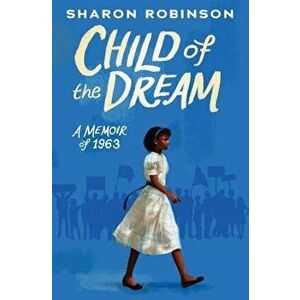 Child of the Dream (a Memoir of 1963), Hardcover - Sharon Robinson imagine