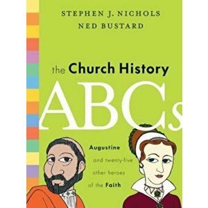 The Church History ABCs: Augustine and 25 Other Heroes of the Faith, Hardcover - Stephen J. Nichols imagine