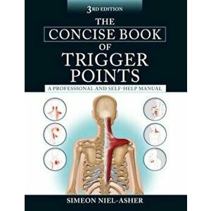 The Concise Book of Trigger Points, Third Edition: A Professional and Self-Help Manual, Paperback - Simeon Niel-Asher imagine