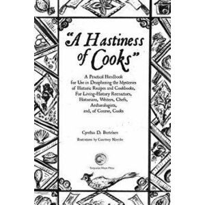 A Hastiness of Cooks: : A Practical Handbook for Use in Deciphering the Mysteries of Historic Recipes and Cookbooks, For Living-History Reen - Cynthia imagine