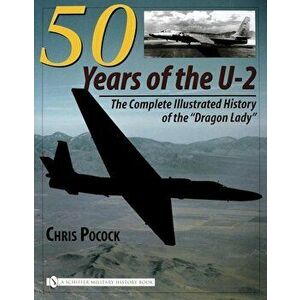 50 Years of the U-2: The Complete Illustrated History of Lockheed's Legendary ''Dragon Lady'', Hardcover - Chris Pocock imagine