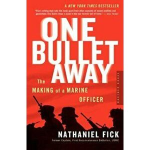 One Bullet Away: The Making of a Marine Officer, Paperback - Nathaniel C. Fick imagine