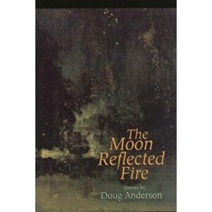 The Moon Reflected Fire, Paperback - Doug Anderson imagine