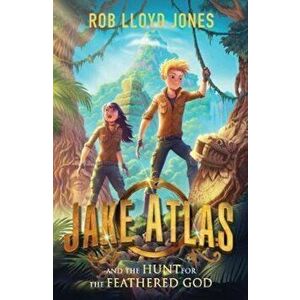 Jake Atlas and the Hunt for the Feathered God, Paperback - Rob Lloyd Jones imagine