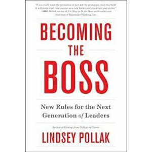 Becoming the Boss: New Rules for the Next Generation of Leaders, Paperback - Lindsey Pollak imagine