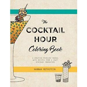 The Cocktail Hour Coloring Book: A Creative Mixology Manual, Paperback - Rothstein Hannah imagine