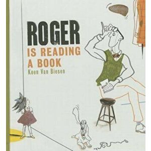 Roger Is Reading a Book, Hardcover - Koen Van Biesen imagine