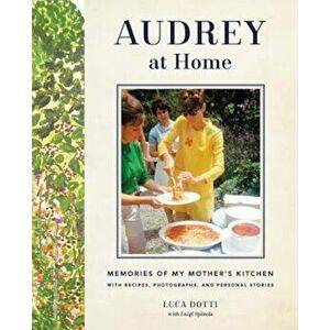 Audrey at Home: Memories of My Mother's Kitchen, Hardcover - Luca Dotti imagine