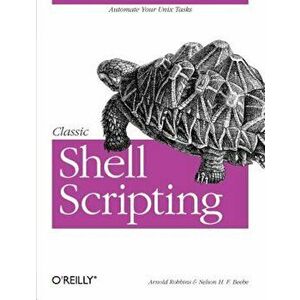 Classic Shell Scripting, Paperback - Arnold Robbins imagine