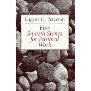 Five Smooth Stones for Pastoral Work, Paperback - Eugene H. Peterson imagine