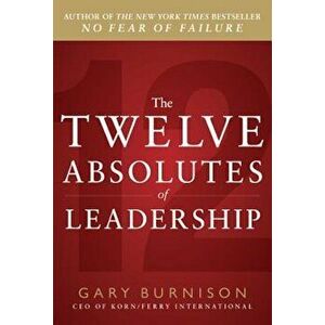 The Twelve Absolutes of Leadership, Hardcover - Gary Burnison imagine