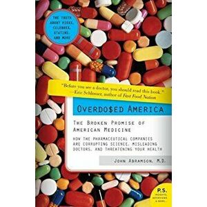Overdosed America: The Broken Promise of American Medicine, Paperback - John Abramson imagine
