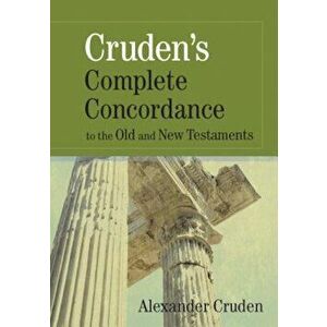 Cruden's Complete Concordance to the Old and New Testaments, Hardcover - Alexander Cruden imagine