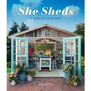 She Sheds: A Room of Your Own, Hardcover - Erika Kotite imagine