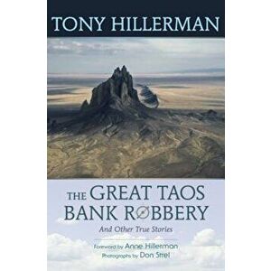 The Great Taos Bank Robbery and Other True Stories, Paperback - Tony Hillerman imagine