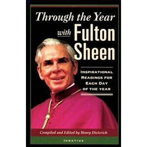 Through the Year with Fulton Sheen: Inspirational Readings for Each Day of the Year, Paperback - Henry Dieterich imagine