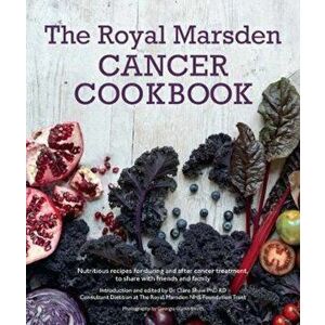 Royal Marsden Cancer Cookbook: Nutritious recipes for during, Hardcover - Royal Marsden NHS Foundation imagine