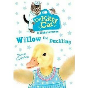 Dr KittyCat is Ready to Rescue: Willow the Duckling, Paperback - Jane Clarke imagine