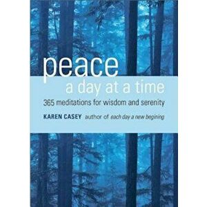Peace a Day at a Time: 365 Meditations for Wisdom and Serenity, Paperback - Karen Casey imagine