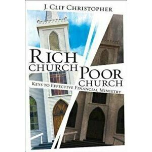 Rich Church, Poor Church: Keys to Effective Financial Ministry, Paperback - J. Clif Christopher imagine