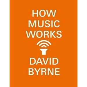 How Music Works, Paperback - David Byrne imagine