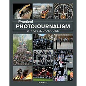 Practical Photojournalism: A Professional Guide, Paperback - Martin Keene imagine
