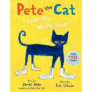 Pete the Cat: I Love My White Shoes, Hardcover - Eric Litwin imagine