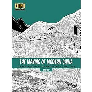 The Making of Modern China: The Ming Dynasty to the Qing Dynasty (1368-1912), Paperback - Jing Liu imagine