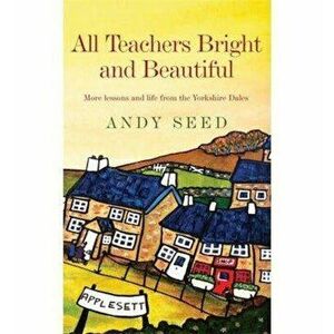 All Teachers Bright and Beautiful (Book 3), Paperback - Andy Seed imagine