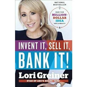 Invent It, Sell It, Bank It!: Make Your Million-Dollar Idea Into a Reality, Hardcover - Lori Greiner imagine