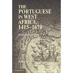 The Portuguese in West Africa, 1415-1670: A Documentary History, Paperback - Malyn Newitt imagine
