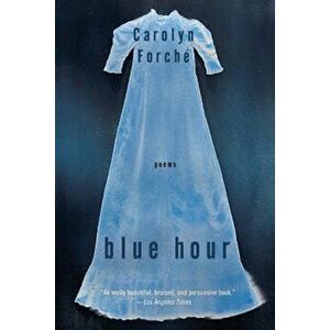 Blue Hour, Paperback - Carolyn Forche imagine