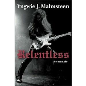 Relentless: The Memoir, Hardcover - Yngwie J. Malmsteen imagine