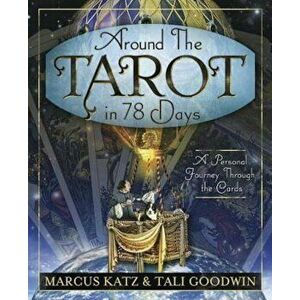 Around the Tarot in 78 Days: A Personal Journey Through the Cards, Paperback - Marcus Katz imagine