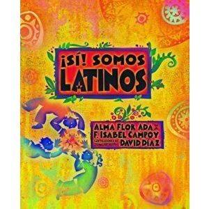 Si! Somos Latinos: Yes! We Are Latinos, Paperback - Alma Flor Ada imagine