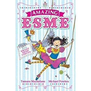 Amazing Esme and the Sweetshop Circus, Paperback - Tamara Macfarlane imagine