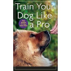 Train Your Dog Like a Pro, Hardcover - Jean Donaldson imagine