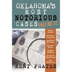 Oklahoma's Most Notorious Cases Volume '2: Valentine's Day Murder, Clara Hamon a Woman Scorned, Roger Wheeler's Bad Investment, Geronimo Bank Case, De imagine