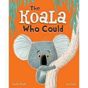 The Koala Who Could, Hardcover - Rachel Bright imagine