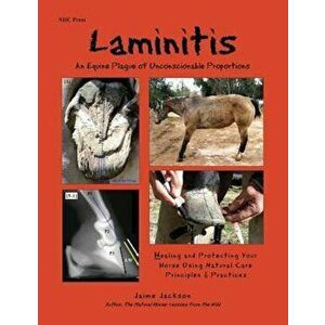 Laminitis: An Equine Plague of Unconscionable Proportions: Healing and Protecting Your Horse Using Natural Principles & Practices, Paperback - Jaime J imagine