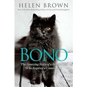 Bono: The Amazing Story of a Rescue Cat Who Inspired a Community, Paperback - Helen Brown imagine