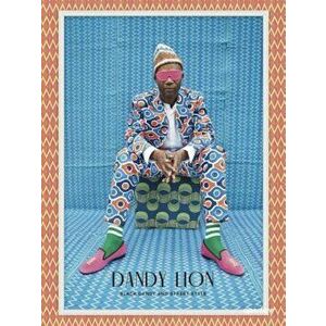 Dandy Lion: The Black Dandy and Street Style, Hardcover - Shantrelle P. Lewis imagine