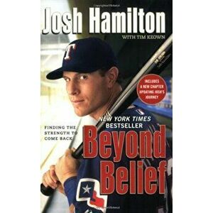 Beyond Belief: Finding the Strength to Come Back, Paperback - Josh Hamilton imagine