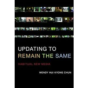 Updating to Remain the Same: Habitual New Media, Paperback - Wendy Hui Kyong Chun imagine