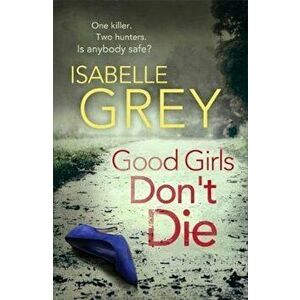 Good Girls Don't Die, Paperback - Isabelle Grey imagine