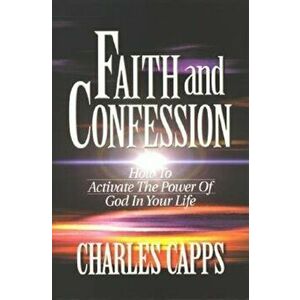 Faith & Confession, Paperback - Charles Capps imagine