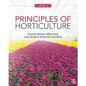 Principles of Horticulture: Level 3, Paperback - Charles Adams imagine