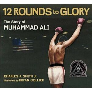 Twelve Rounds to Glory: The Story of Muhammad Ali, Paperback - Charles R. Smith Jr imagine
